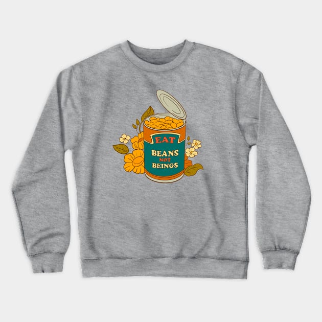 Eat Beans not Beings Crewneck Sweatshirt by BubblegumGoat